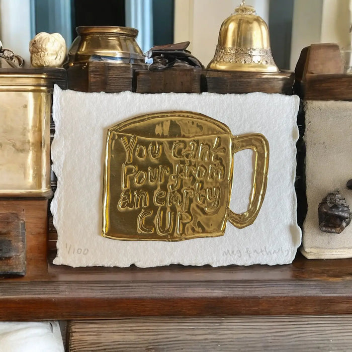 Limited Edition Tin Embossing - You Can't Pour From An Empty Cup