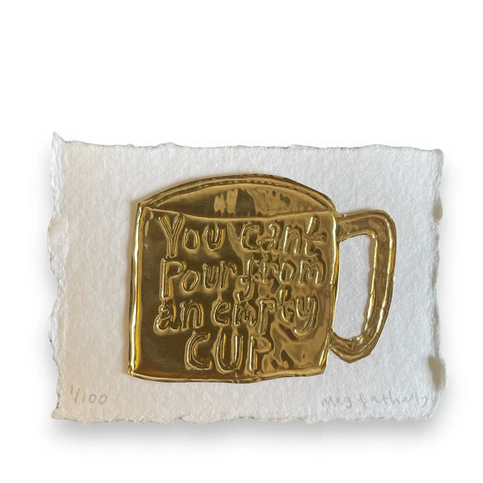 Limited Edition Tin Embossing - You Can't Pour From An Empty Cup